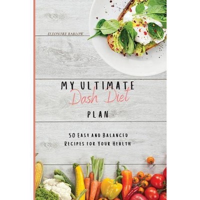 My Ultimate Dash Diet Plan - by  Eleonore Barlow (Paperback)