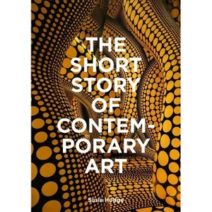 The Short Story of Contemporary Art - by  Susie Hodge (Paperback) - 1 of 1