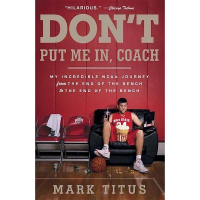 Don't Put Me In, Coach - by  Mark Titus (Paperback)