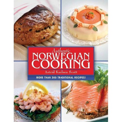 Authentic Norwegian Cooking - by  Astrid Karlsen Scott (Paperback)