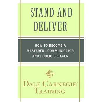 Stand and Deliver - (Dale Carnegie Books) by  Dale Carnegie Training (Paperback)