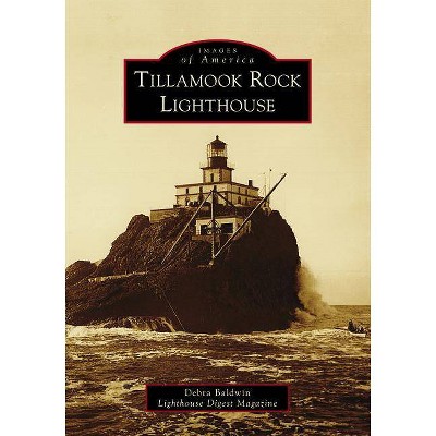 Tillamook Rock Lighthouse - by  Debra Baldwin Lighthouse Digest Magazine (Paperback)