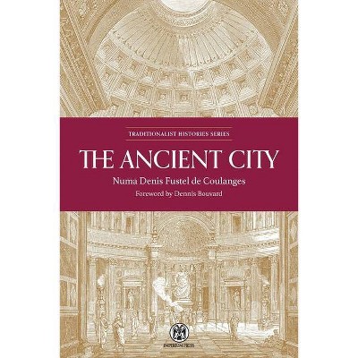 The Ancient City - Imperium Press - (Traditionalist Histories) by  Numa Denis Fustel De Coulanges (Paperback)