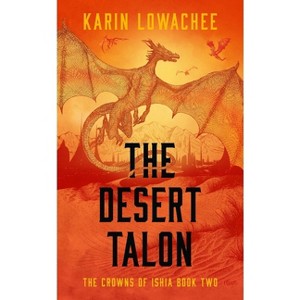 The Desert Talon - (The Crowns of Ishia) by  Karin Lowachee (Paperback) - 1 of 1