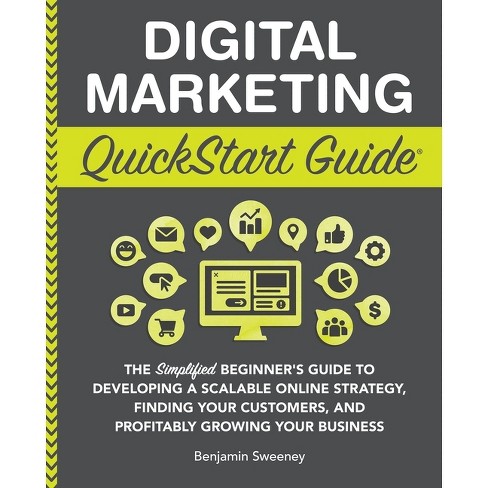 Digital Marketing QuickStart Guide: The Simplified Beginner’s Guide to Developing a Scalable Online Strategy, Finding Your Customers, and Profitably ... Your Business (QuickStart Guides™ - Business)     Paperback – April 23, 2022