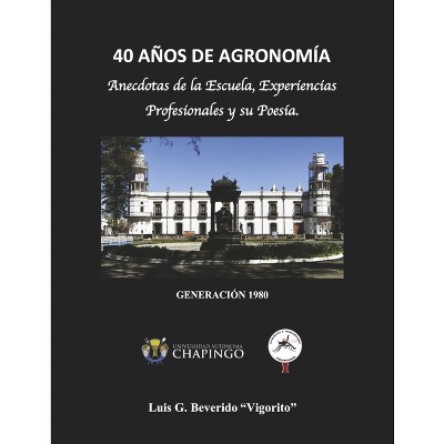 40 Años de Agronimía - by  Luis G Beverido (Paperback)