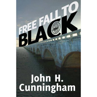 Free Fall to Black - (Buck Reilly Adventure Series Book) by  John H Cunningham (Paperback)