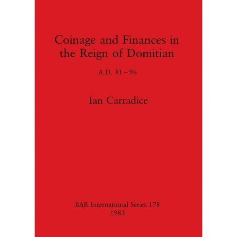 Coinage And Finances In The Reign Of Domitian - (bar International) By Ian  Carradice (paperback) : Target