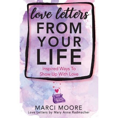 Love Letters From Your Life - by  Marci S Moore (Paperback)