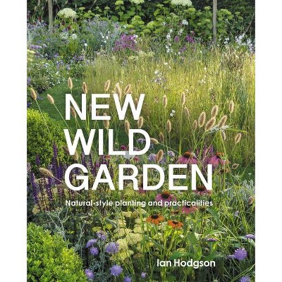 New Wild Garden - by  Ian Hodgson (Hardcover)