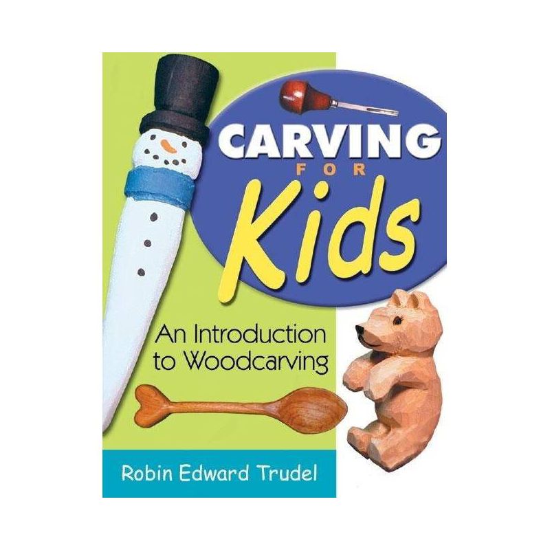 Carving for Kids - by  Robin Edward Trudel (Paperback), 1 of 2