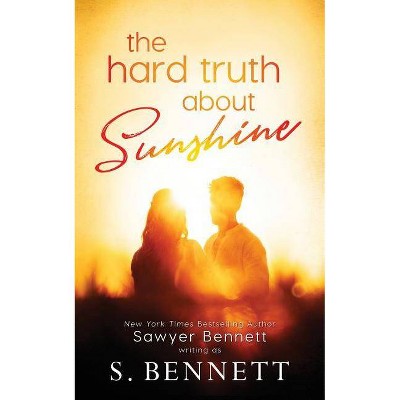 The Hard Truth About Sunshine - by  Sawyer Bennett & S Bennett (Paperback)