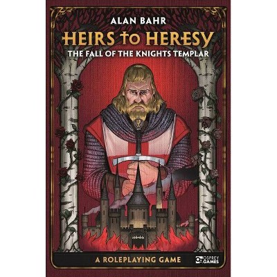 Heirs to Heresy: The Fall of the Knights Templar - (Osprey Roleplaying) by  Alan Bahr (Hardcover)