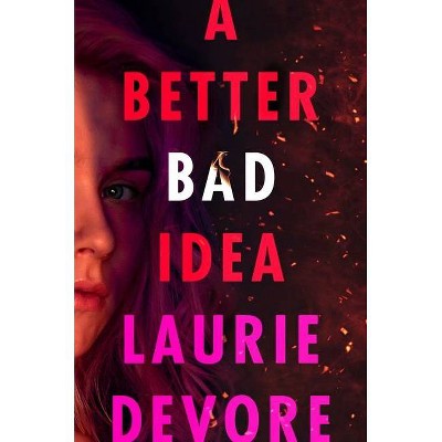 A Better Bad Idea - by  Laurie DeVore (Hardcover)