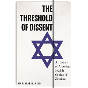 The Threshold of Dissent - (Goldstein-Goren American Jewish History) by  Marjorie Feld (Hardcover) - 1 of 1