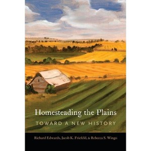 Homesteading the Plains - Annotated by Richard Edwards & Jacob K Friefeld & Rebecca S Wingo - 1 of 1