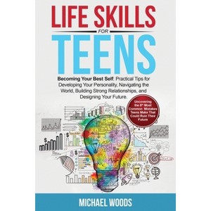 Life Skills For Teens - by  Michael Woods (Paperback) - 1 of 1