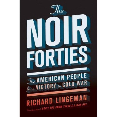 The Noir Forties - by  Richard Lingeman (Paperback)