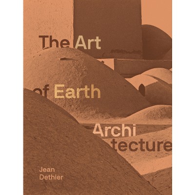 Art of Earth Architecture - by  Jean Dethier (Hardcover)