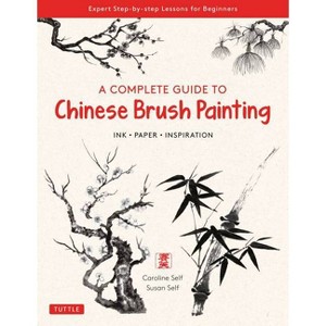 A Complete Guide to Chinese Brush Painting - by  Caroline Self & Susan Self (Paperback) - 1 of 1