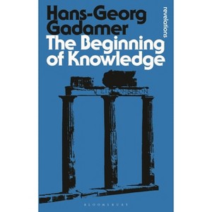 The Beginning of Knowledge - (Bloomsbury Revelations) by  Hans-Georg Gadamer (Paperback) - 1 of 1