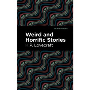 Weird and Horrific Stories - (Mint Editions (Horrific, Paranormal, Supernatural and Gothic Tales)) by  H P Lovecraft (Paperback) - 1 of 1