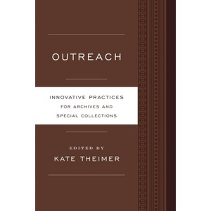 Outreach - (Innovative Practices for Archives and Special Collections) by  Kate Theimer (Paperback) - 1 of 1