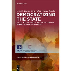 Democratizing the State - (Latin America in Perspective) by  Ernesto Isunza Vera & Adrian Gurza Lavalle (Hardcover) - 1 of 1