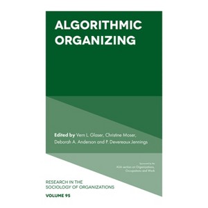 Algorithmic Organizing - (Research in the Sociology of Organizations) (Hardcover) - 1 of 1