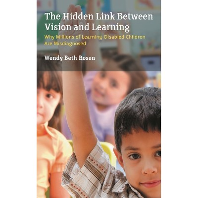 Hidden Link Between Vision and Learning - by  Wendy Beth Rosen (Hardcover)