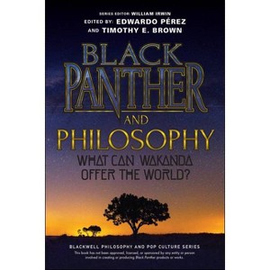 Black Panther and Philosophy - (Blackwell Philosophy and Pop Culture) by  Edwardo Pérez & Timothy E Brown & William Irwin (Paperback) - 1 of 1