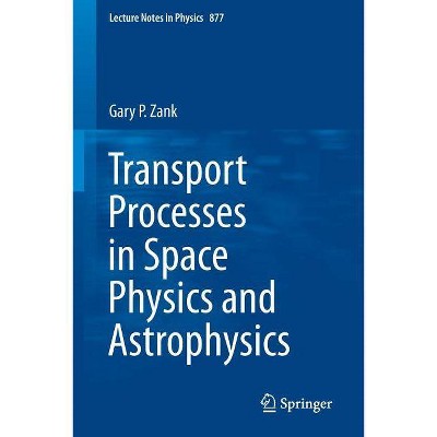 Transport Processes in Space Physics and Astrophysics - (Lecture Notes in Physics) by  Gary P Zank (Paperback)