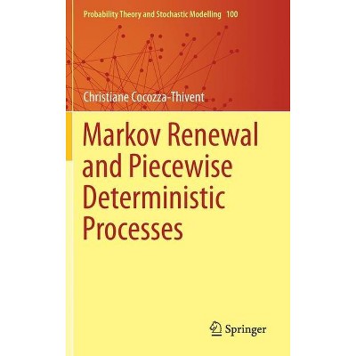 Markov Renewal and Piecewise Deterministic Processes - (Probability Theory and Stochastic Modelling) by  Christiane Cocozza-Thivent (Hardcover)