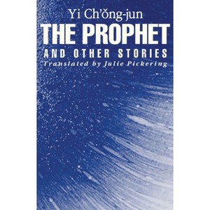 The Prophet and Other Stories - (Cornell East Asia) by  Yi Chong-Jun (Paperback) - 1 of 1