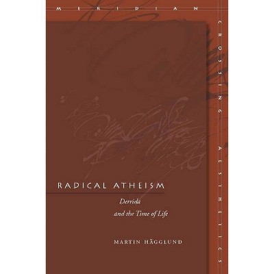 Radical Atheism - (Meridian: Crossing Aesthetics) by  Martin Hägglund (Paperback)