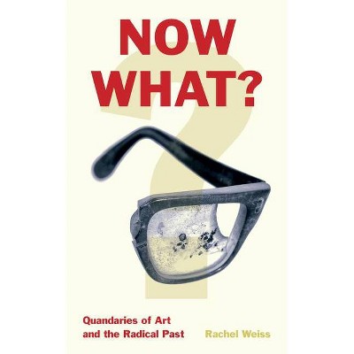 Now What? - by  Rachel Weiss (Paperback)