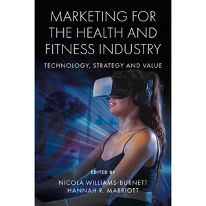 Marketing for the Health and Fitness Industry - by  Nicola Williams-Burnett & Hannah R Marriott (Hardcover) - 1 of 1