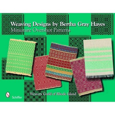 Weaving Designs by Bertha Gray Hayes - by  Norma Smayda (Hardcover)