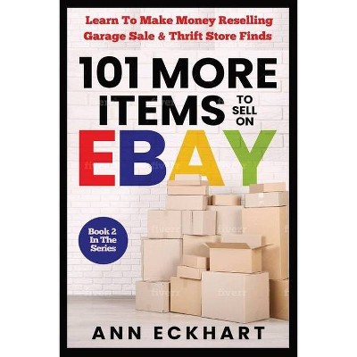 101 MORE Items To Sell On Ebay - by  Ann Eckhart (Paperback)