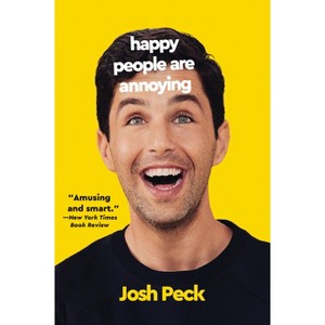 Happy People Are Annoying - by  Josh Peck (Paperback) - 1 of 1