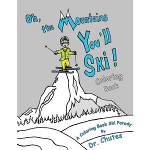 Oh, the Mountains You'll Ski! A Coloring Book Ski Parody - by  Chutes (Paperback) - 1 of 1