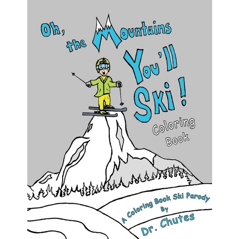 Oh, the Mountains You'll Ski! A Coloring Book Ski Parody - by  Chutes (Paperback) - image 1 of 1