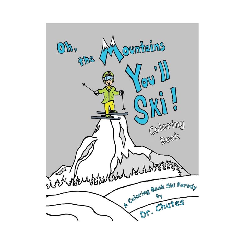 Oh, the Mountains You'll Ski! A Coloring Book Ski Parody - by  Chutes (Paperback), 1 of 2