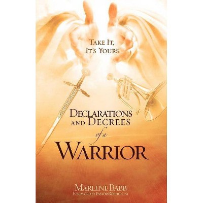 Declarations and Decrees of a Warrior - by  Marlene Babb (Paperback)