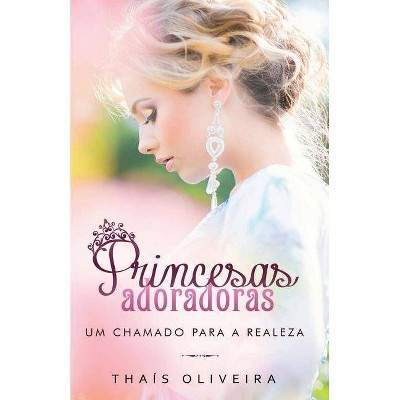 Princesas Adoradoras - by  Thais Oliveira (Paperback)