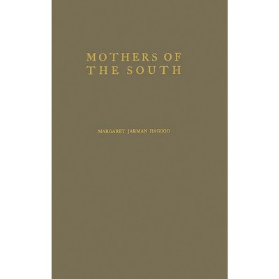 Mothers of the South - by  Margaret Jarman Hagood & Margaret Benaya (Hardcover)