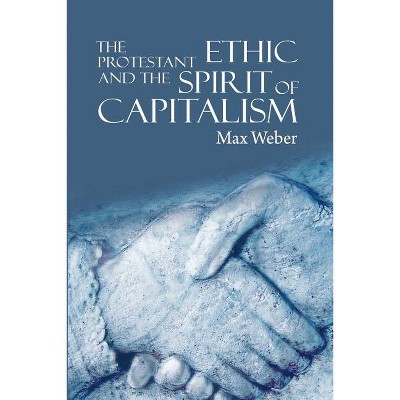 The Protestant Ethic and the Spirit of Capitalism - by  Max Weber (Paperback)