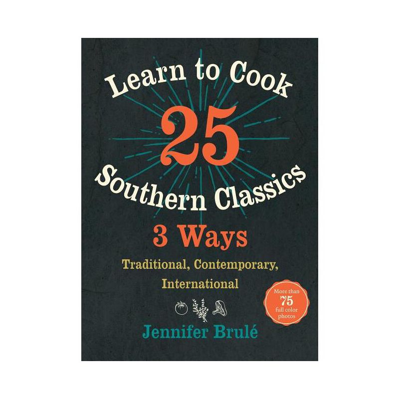 Learn to Cook 25 Southern Classics 3 Ways - by  Jennifer Brulé (Hardcover), 1 of 2