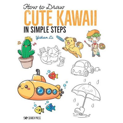 How to Draw Cute Kawaii in Simple Steps - by  Yishan Li (Paperback)