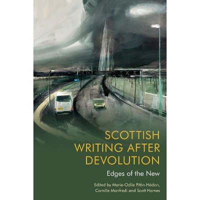 Scottish Writing After Devolution - by  Marie-Odile Pittin-Hedon & Camille Manfredi & Scott Hames (Paperback)